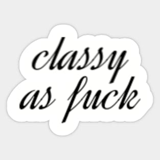 Classy as fuck Sticker